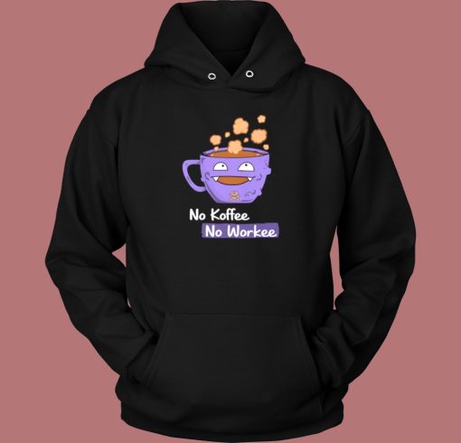 No Koffee No Workee Hoodie Style No Koffee No Workee Hoodie Style