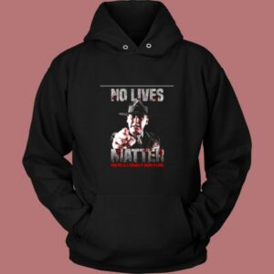 No Lives Matter You’re All Equally Worthless Vintage Hoodie