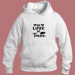 No Love No Tacos Taco Aesthetic Hoodie Style