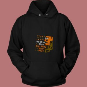 No One Else Can Play Your Part Unique Message 80s Hoodie