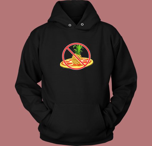No Pineapple On Pizza Hoodie Style No Pineapple On Pizza Hoodie Style