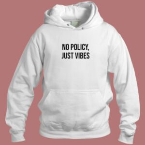 No Policy Just Vibes Hoodie Style