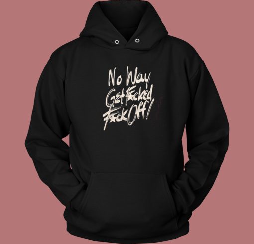 No Way Get Fuck Hoodie Style On Sale No Way Get Fuck Hoodie Style On Sale