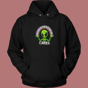 Nobody Freakin Cares Alien Hoodie Style