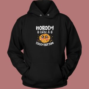 Nobody Likes A Soggy Bottom Hoodie Style