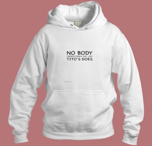Nobody Understands Me Like Tito's Does Aesthetic Hoodie Style Nobody Understands Me Like Tito's Does Aesthetic Hoodie Style