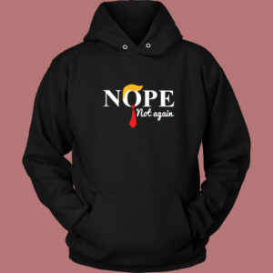 Nope Not Again Hoodie Style