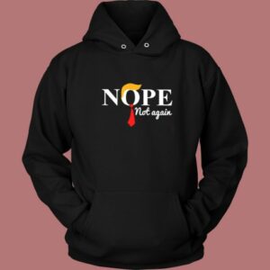 Nope Not Again Hoodie Style