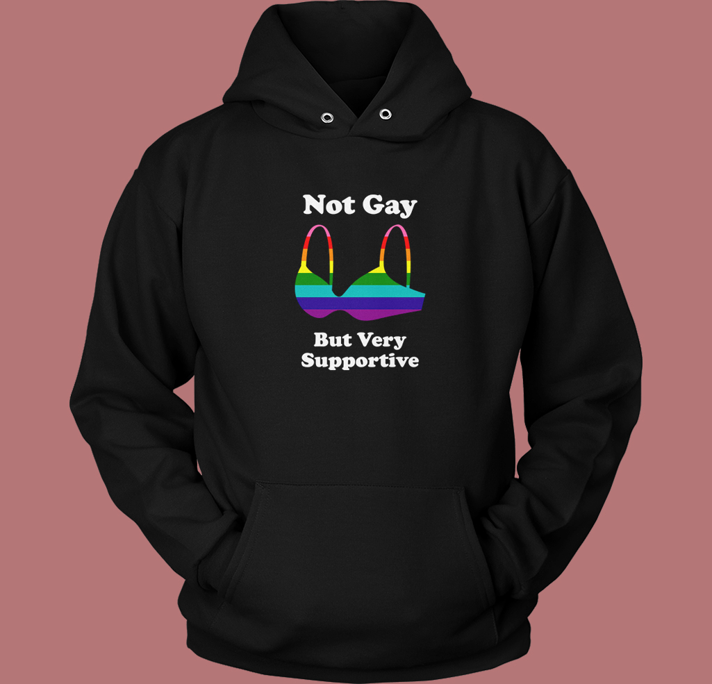 Not Gay But Very Supportive Hoodie Style Not Gay But Very Supportive Hoodie Style