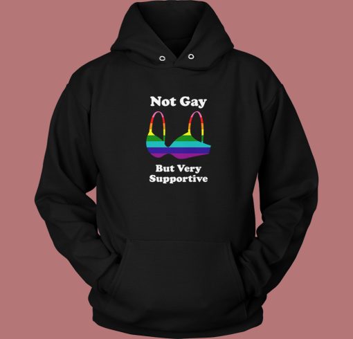 Not Gay But Very Supportive Hoodie Style Not Gay But Very Supportive Hoodie Style