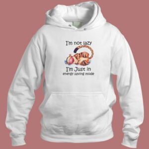 Not Lazy Just In Energy Saving Mode Hoodie Style