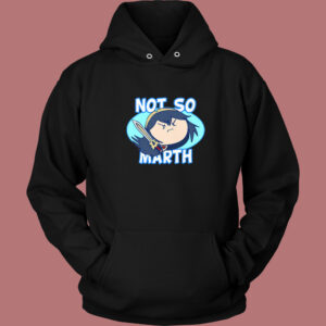Not So Marth Funny Hoodie Style