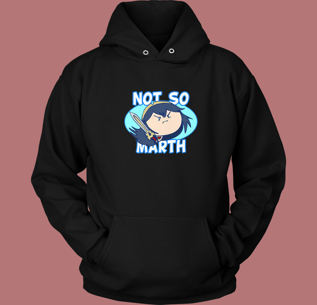 Not So Marth Funny Hoodie Style Not So Marth Funny Hoodie Style