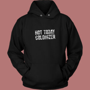 Not Today Colonizer Vintage Hoodie