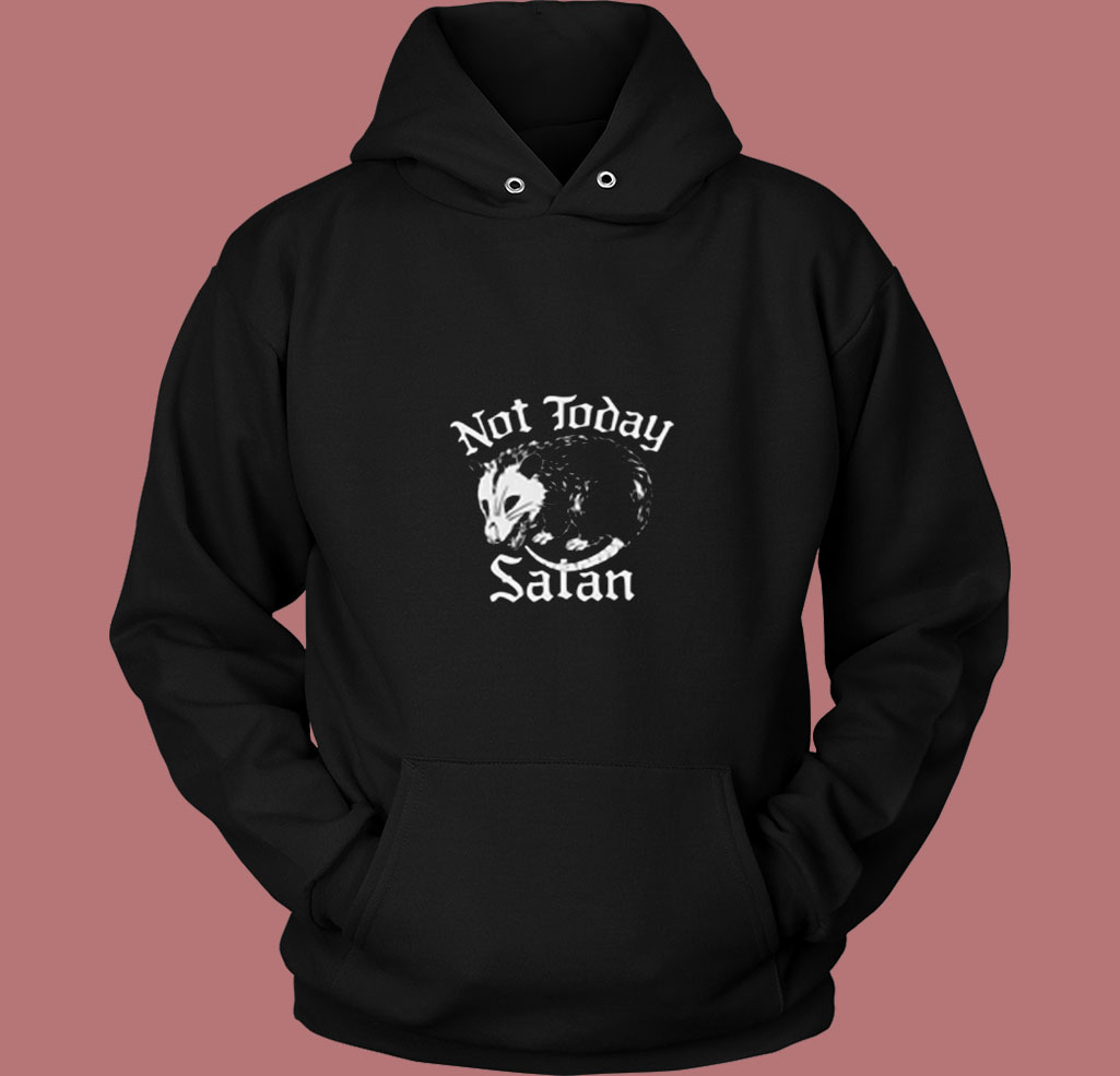 Not Today Satan Possum 80s Hoodie Not Today Satan Possum 80s Hoodie