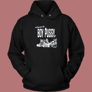 Nothing Quite Like Boy Pussy Hoodie Style