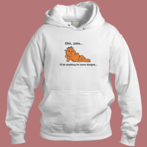 Ohh John I’ll Do Anything For Lasagna Hoodie Style