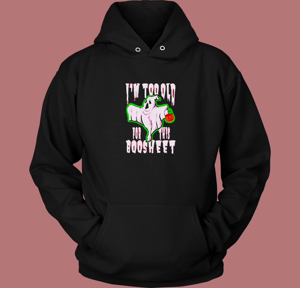 Old For This Boo sheet Hoodie Style Old For This Boo sheet Hoodie Style