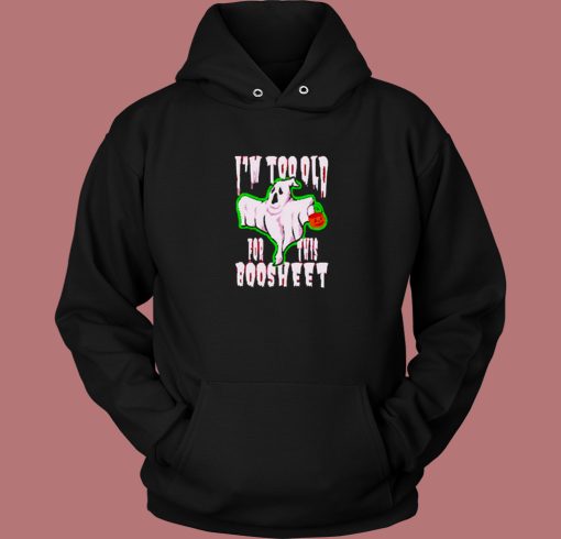 Old For This Boo sheet Hoodie Style Old For This Boo sheet Hoodie Style
