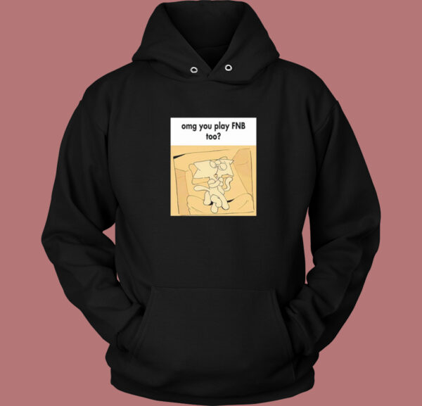 Omg You Play FnB Too Hoodie Style