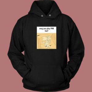 Omg You Play FnB Too Hoodie Style