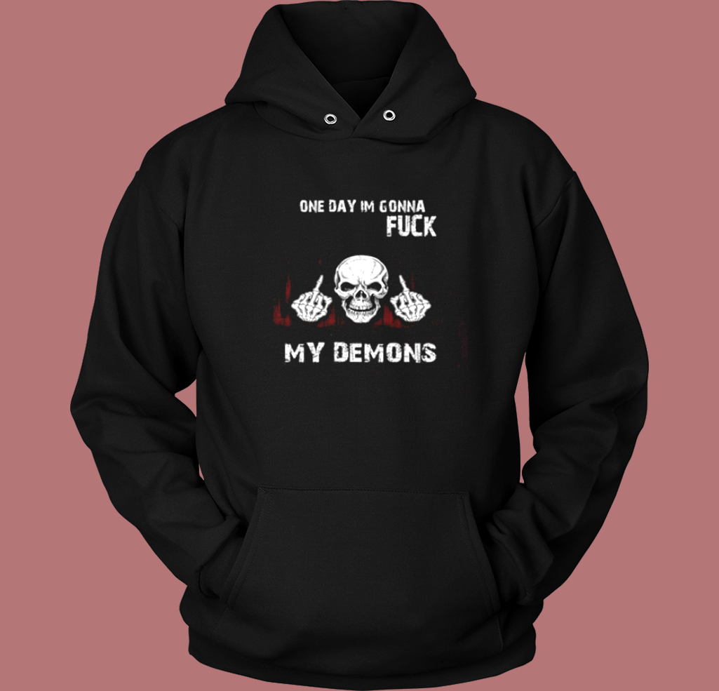 On Day Im Gonna Fuck My Demons Hoodie Style On Day Im Gonna Fuck My Demons Hoodie Style