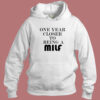 One Year Closer To Being A Milf Hoodie Style