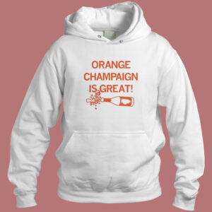 Orange Champaign Is Great Hoodie Style