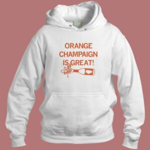 Orange Champaign Is Great Hoodie Style