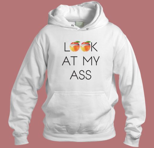 Peachy Look At My Ass Hoodie Style Peachy Look At My Ass Hoodie Style