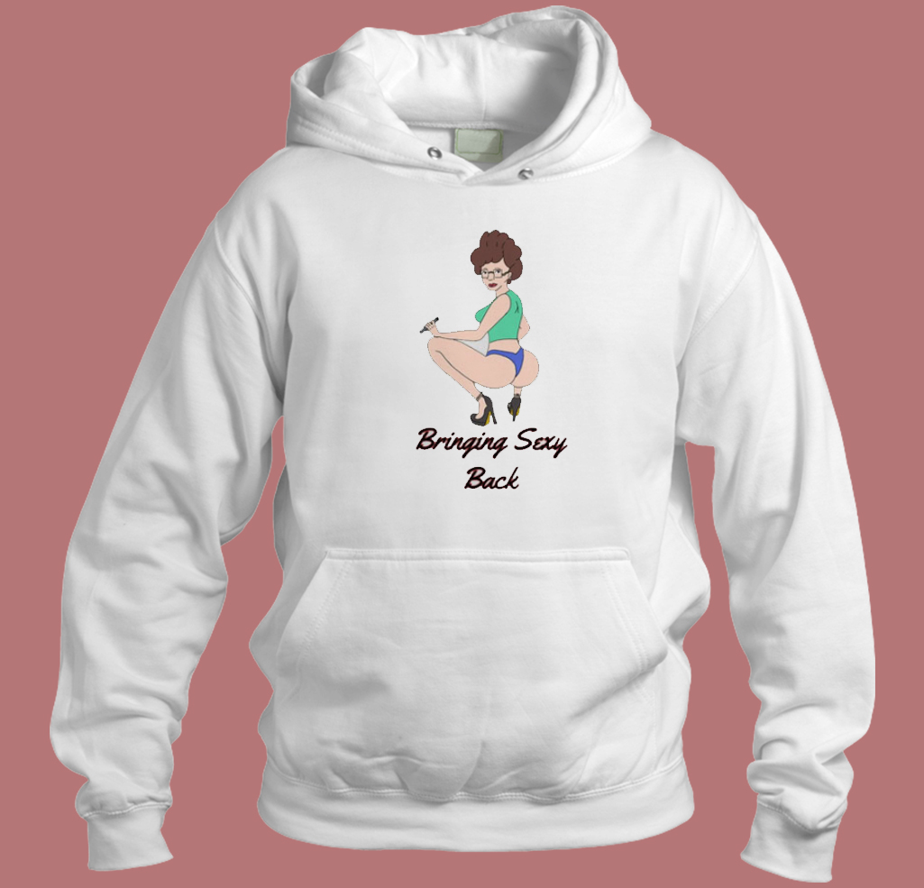 Peggy Hill Bringing Sexy Back Hoodie Style On Sale Peggy Hill Bringing Sexy Back Hoodie Style On Sale
