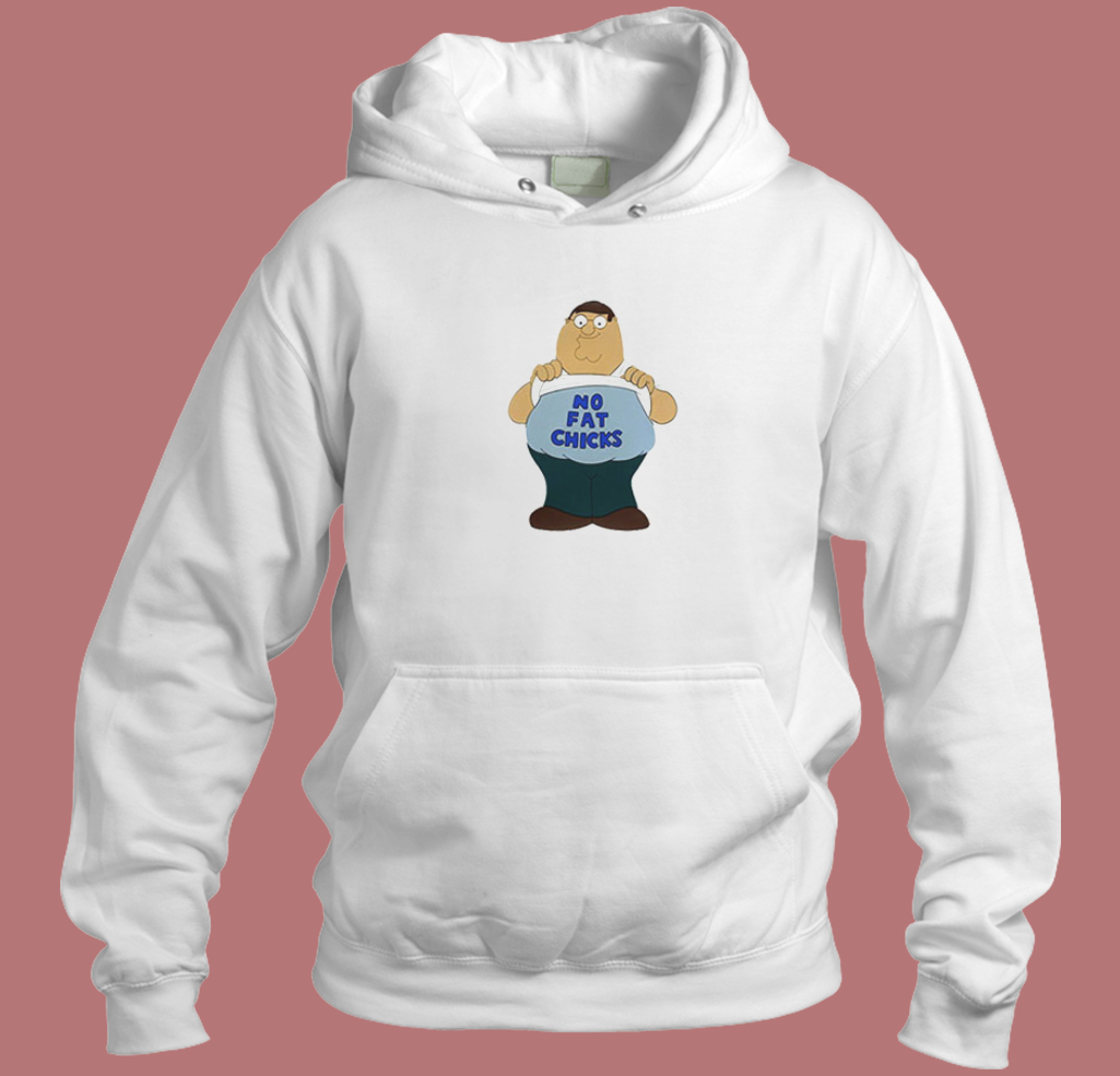 Peter Griffin No Fat Chicks Hoodie Style Peter Griffin No Fat Chicks Hoodie Style