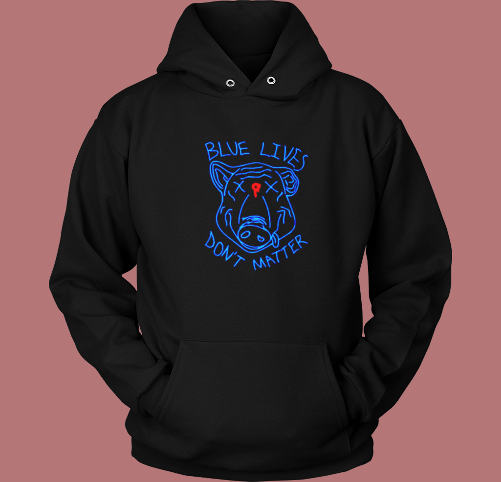 Pig Blue Lives Don’t Matter Hoodie Style Pig Blue Lives Don’t Matter Hoodie Style