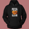 Pizza Is My Valentine Hoodie Style