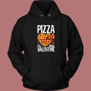 Pizza Is My Valentine Hoodie Style