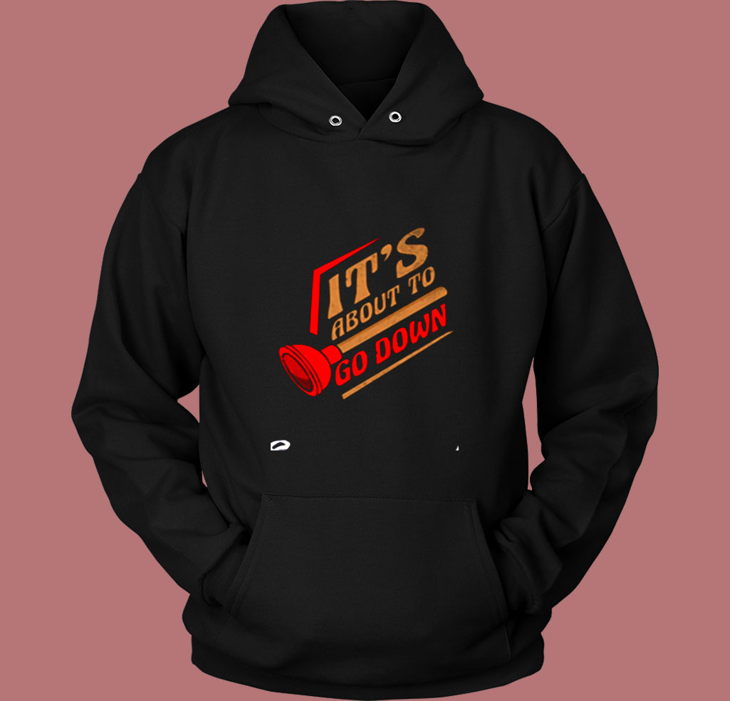 Plumber Plumbing It's About To Go Down Vintage Hoodie Plumber Plumbing It's About To Go Down Vintage Hoodie