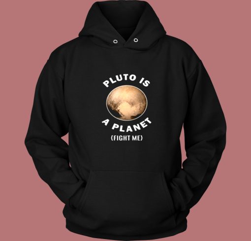 Pluto Is A Planet Fight Me Vintage Hoodie Pluto Is A Planet Fight Me Vintage Hoodie