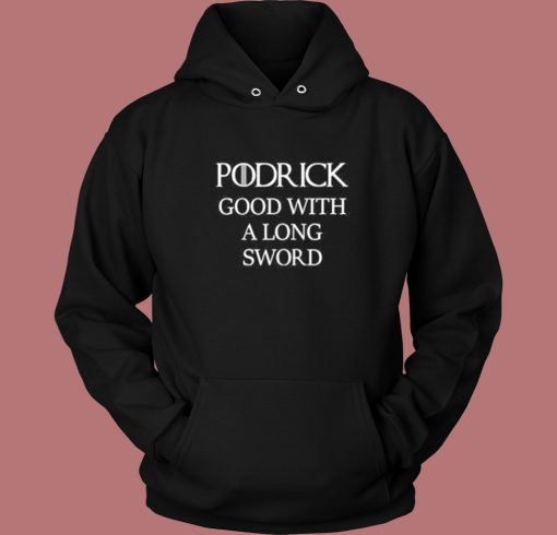 Podrick Good With Long Sword Hoodie Style Podrick Good With Long Sword Hoodie Style