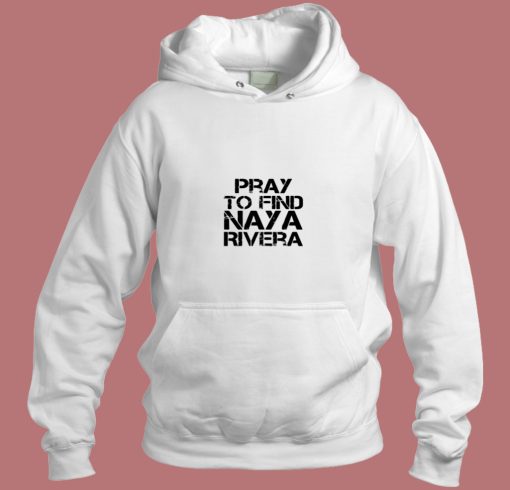 Pray To Find Naya Rivera Aesthetic Hoodie Style Pray To Find Naya Rivera Aesthetic Hoodie Style