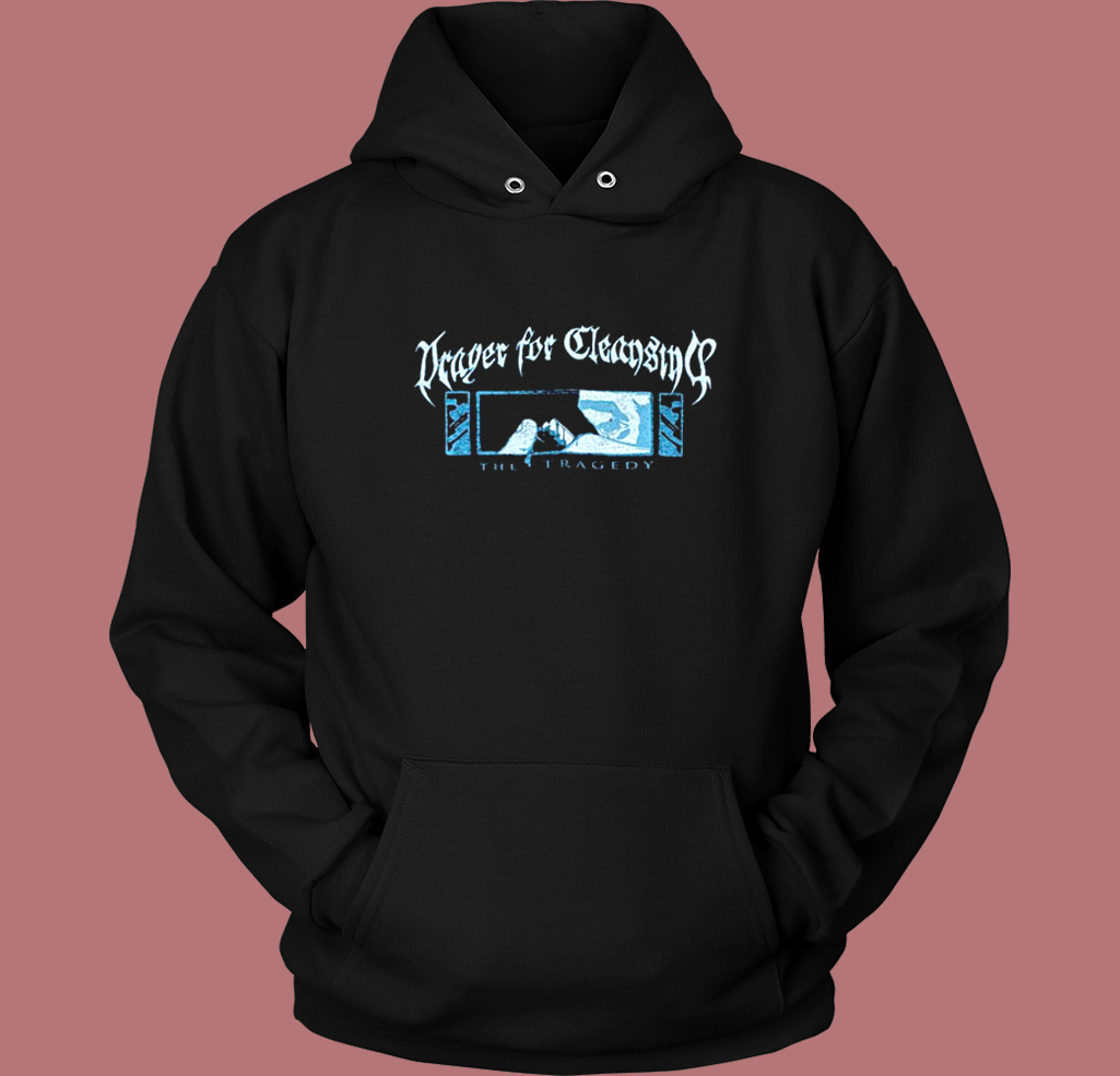 Prayer For Cleansing The Tragedy Hoodie Style Prayer For Cleansing The Tragedy Hoodie Style