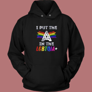 Pride I Put The A In The LGBTQIA Hoodie Style