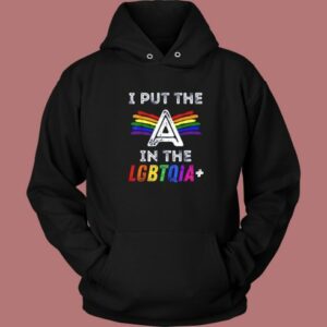 Pride I Put The A In The LGBTQIA Hoodie Style