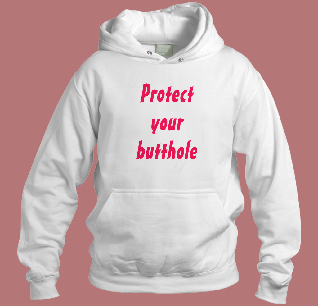 Protect Your Butthole Hoodie Style Protect Your Butthole Hoodie Style