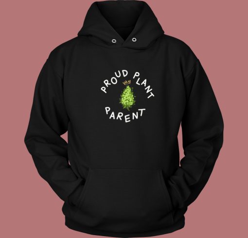 Proud Plant Parent Hoodie Style Proud Plant Parent Hoodie Style
