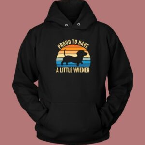 Proud To Have A Little Wiener Hoodie Style