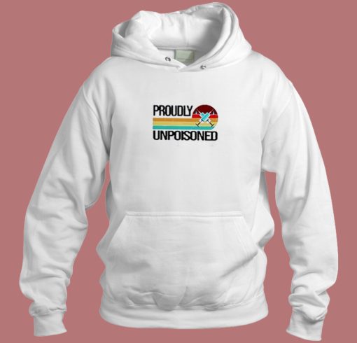 Proudly Unpoisoned Retro Hoodie Style Proudly Unpoisoned Retro Hoodie Style