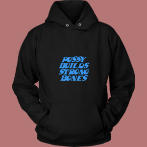 Pussy Builds Strong Bones Funny 80s Hoodie