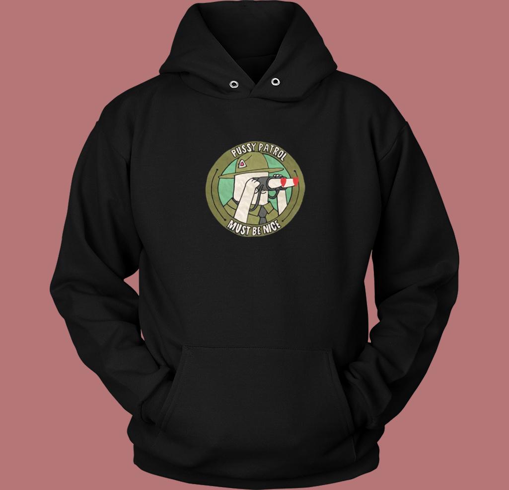 Pussy Patrol Must Be Nice 80s Hoodie Style Pussy Patrol Must Be Nice 80s Hoodie Style