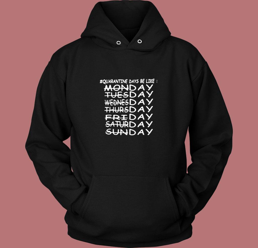Quarantine Days Be Like Monday Tuesday Wednesday Thursday Vintage Hoodie Quarantine Days Be Like Monday Tuesday Wednesday Thursday Vintage Hoodie