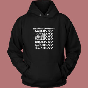 Quarantine Days Be Like Quote Hoodie
